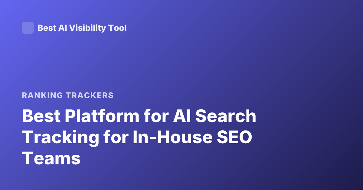 Best Platform for AI Search Tracking for In-House SEO Teams