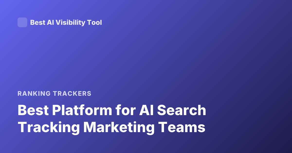 Best Platform for AI Search Tracking Marketing Teams