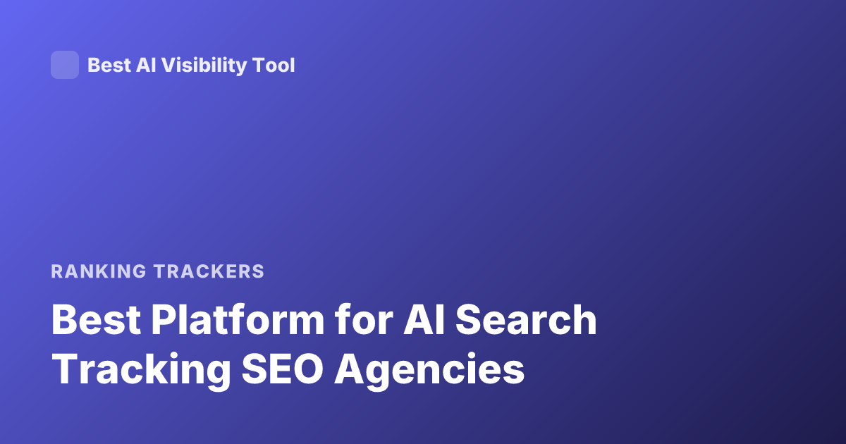 Best Platform for AI Search Tracking SEO Agencies