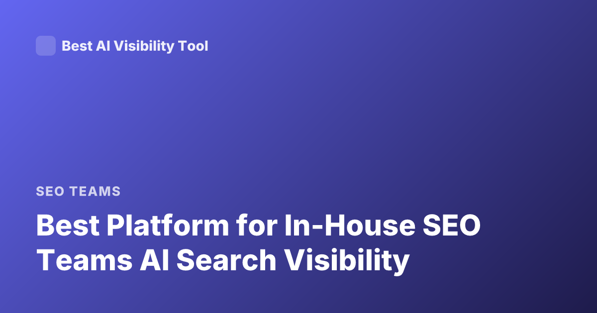 Best Platform for In-House SEO Teams AI Search Visibility