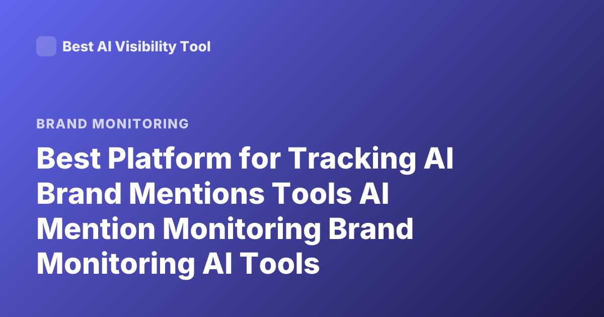 Best Platform for Tracking AI Brand Mentions Tools AI Mention Monitoring Brand Monitoring AI Tools