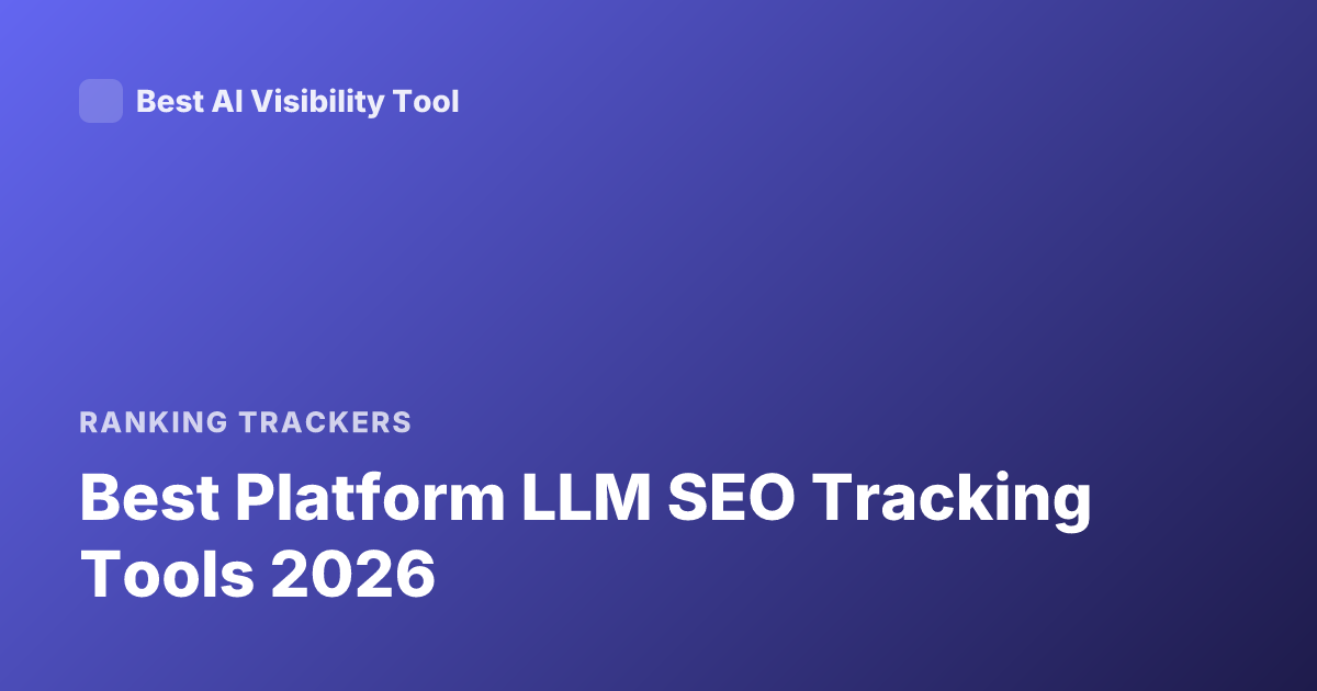 Best Platform LLM SEO Tracking Tools 2026