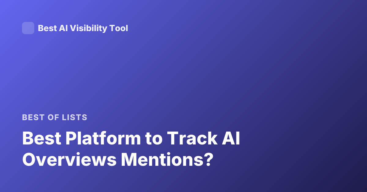 Best Platform to Track AI Overviews Mentions?