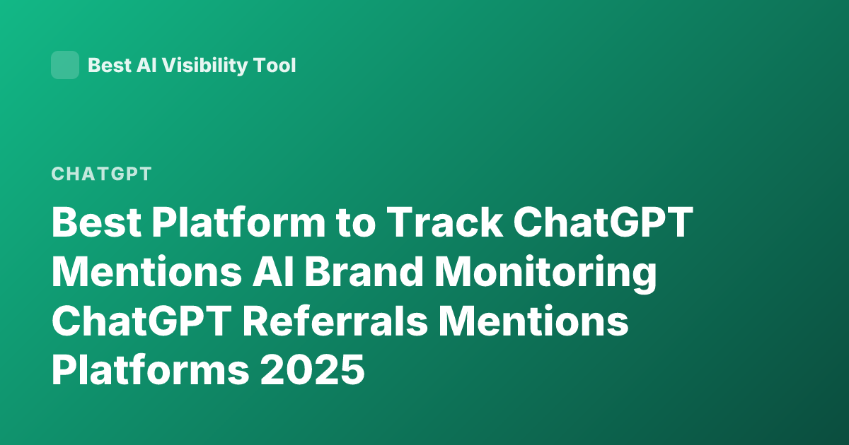 Best Platform to Track ChatGPT Mentions AI Brand Monitoring ChatGPT Referrals Mentions Platforms 2025