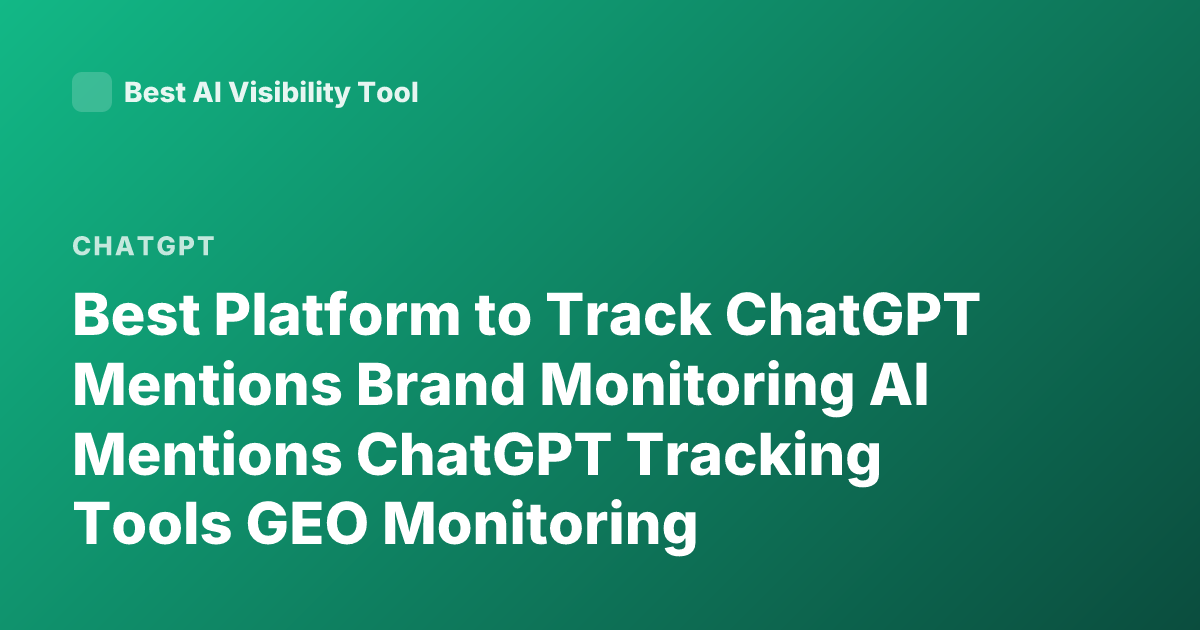 Best Platform to Track ChatGPT Mentions Brand Monitoring AI Mentions ChatGPT Tracking Tools GEO Monitoring