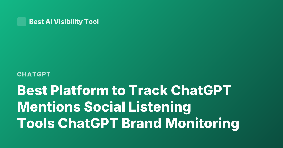 Best Platform to Track ChatGPT Mentions Social Listening Tools ChatGPT Brand Monitoring