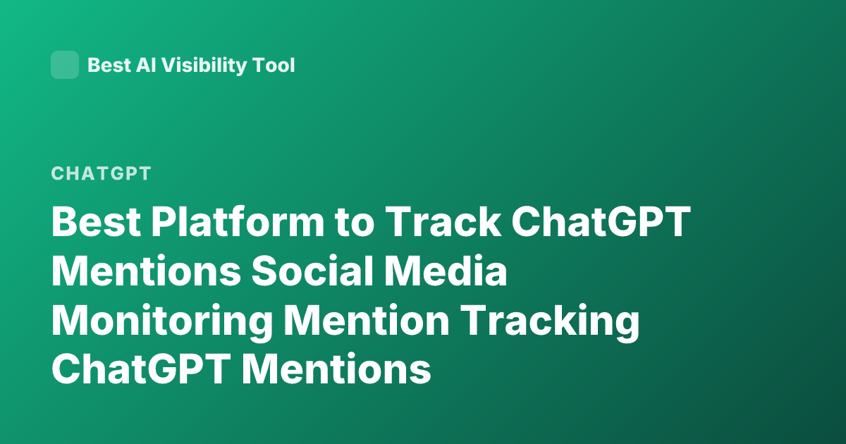 Best Platform to Track ChatGPT Mentions Social Media Monitoring Mention Tracking ChatGPT Mentions
