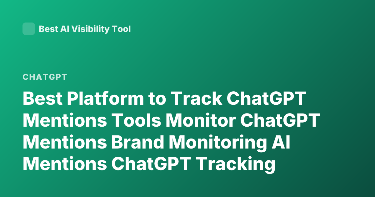 Best Platform to Track ChatGPT Mentions Tools Monitor ChatGPT Mentions Brand Monitoring AI Mentions ChatGPT Tracking