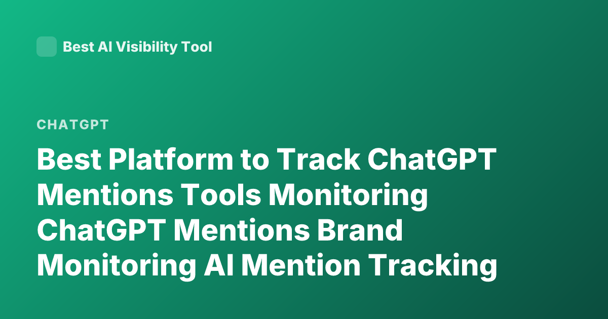 Best Platform to Track ChatGPT Mentions Tools Monitoring ChatGPT Mentions Brand Monitoring AI Mention Tracking Platforms