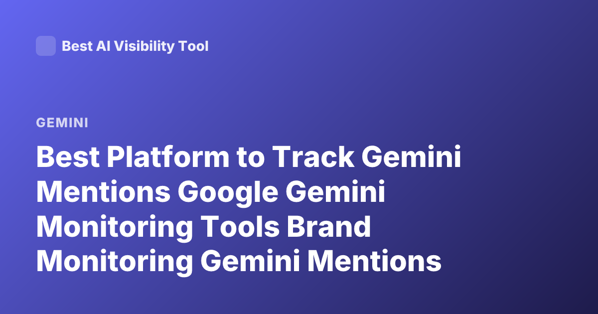 Best Platform to Track Gemini Mentions Google Gemini Monitoring Tools Brand Monitoring Gemini Mentions