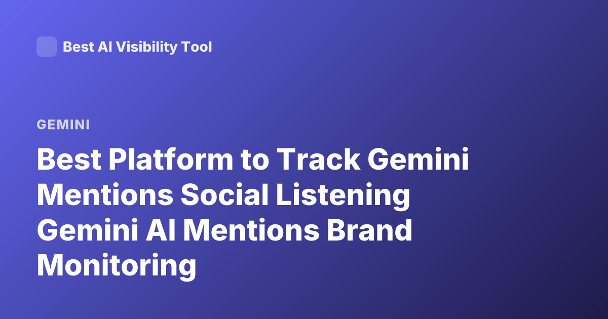 Best Platform to Track Gemini Mentions Social Listening Gemini AI Mentions Brand Monitoring