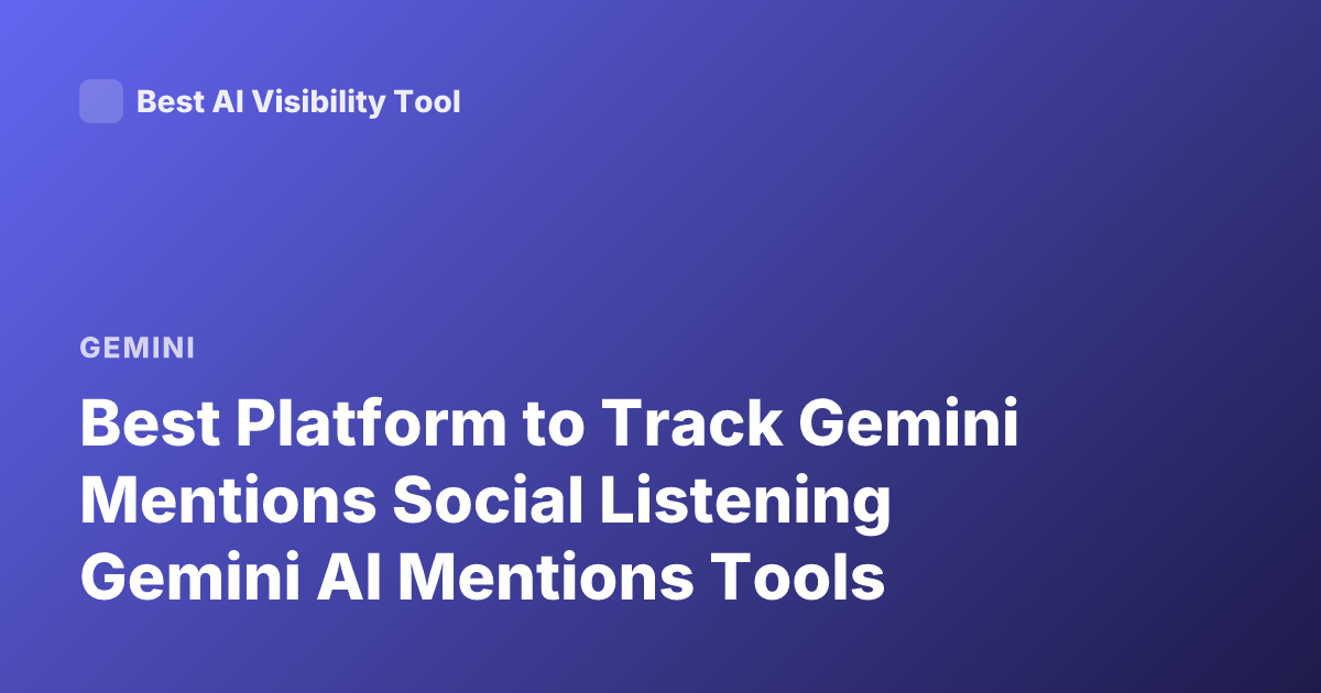 Best Platform to Track Gemini Mentions Social Listening Gemini AI Mentions Tools