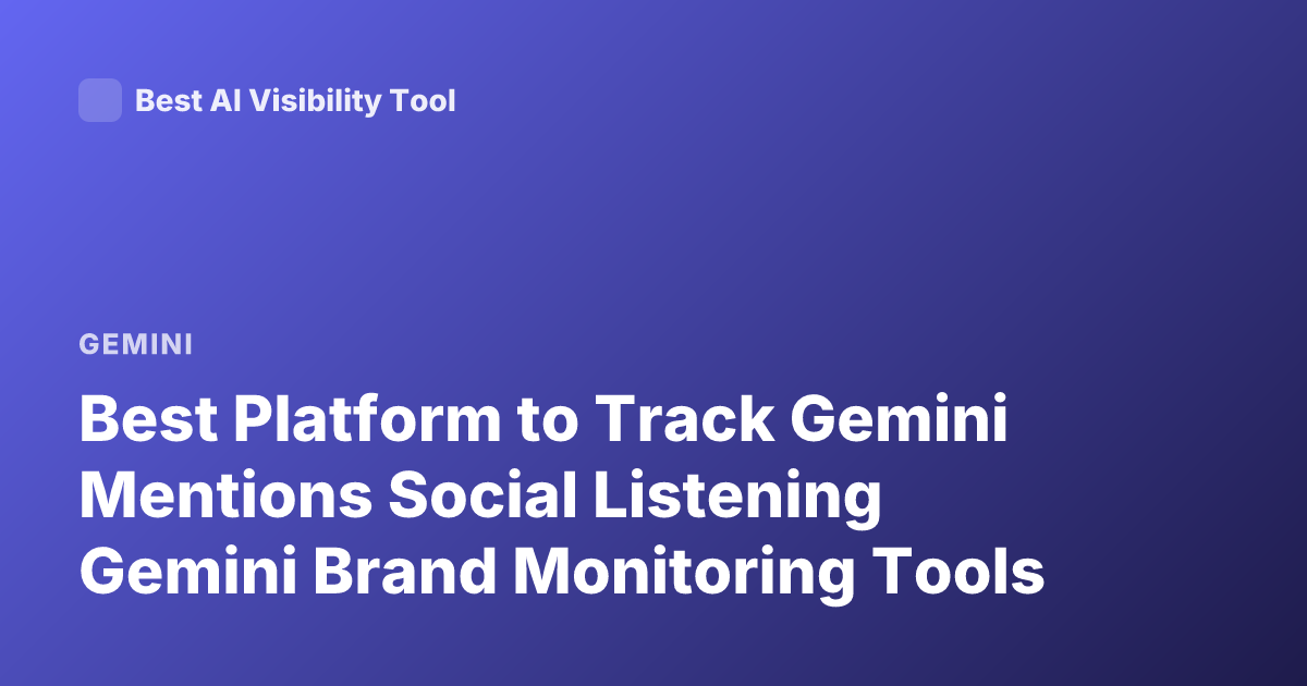 Best Platform to Track Gemini Mentions Social Listening Gemini Brand Monitoring Tools