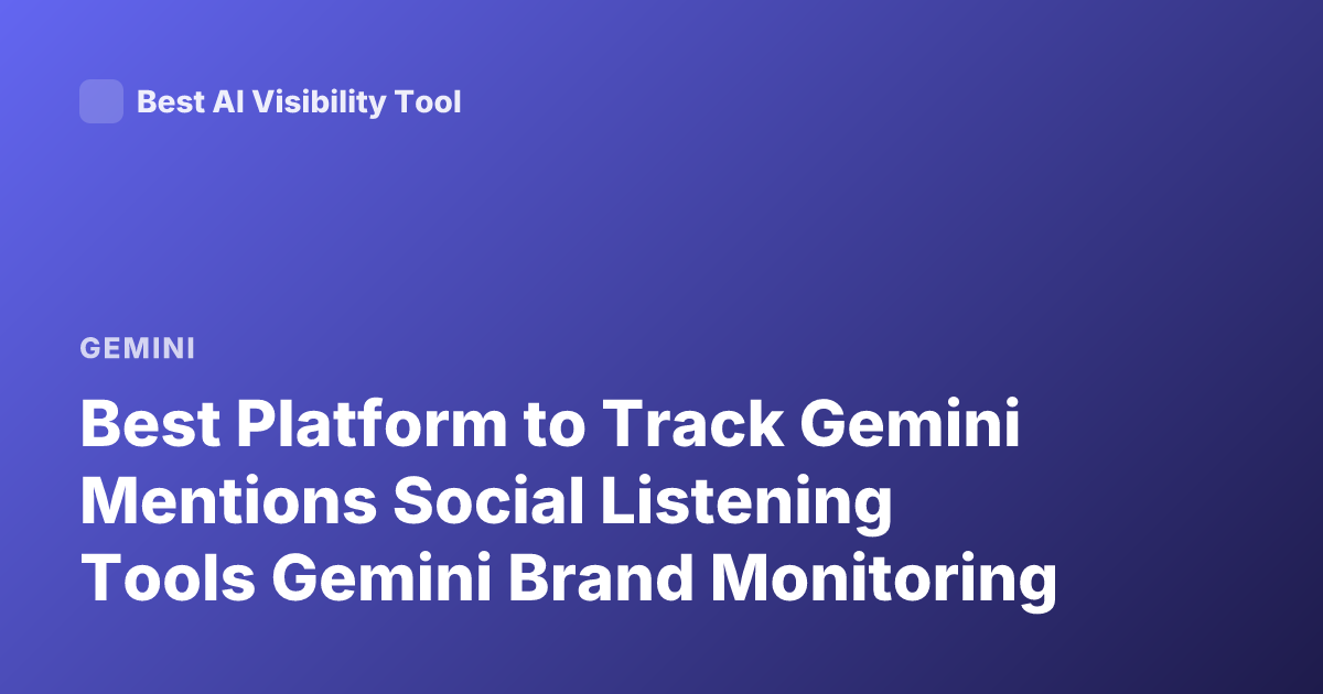 Best Platform to Track Gemini Mentions Social Listening Tools Gemini Brand Monitoring