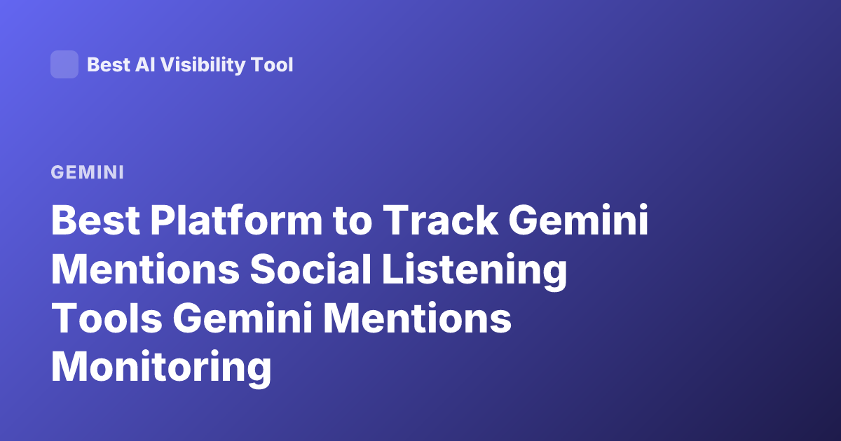Best Platform to Track Gemini Mentions Social Listening Tools Gemini Mentions Monitoring