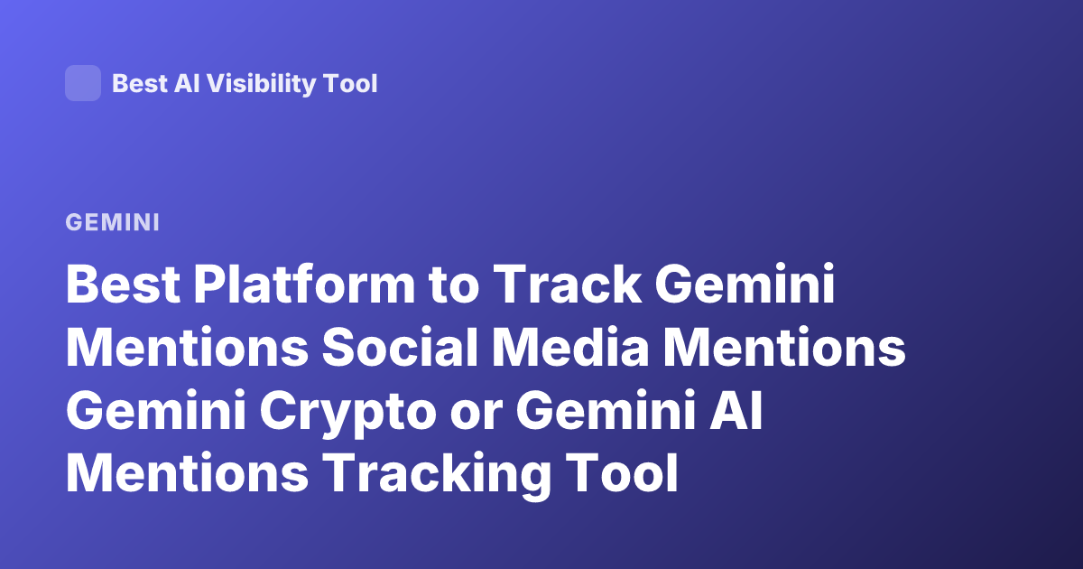 Best Platform to Track Gemini Mentions Social Media Mentions Gemini Crypto or Gemini AI Mentions Tracking Tool