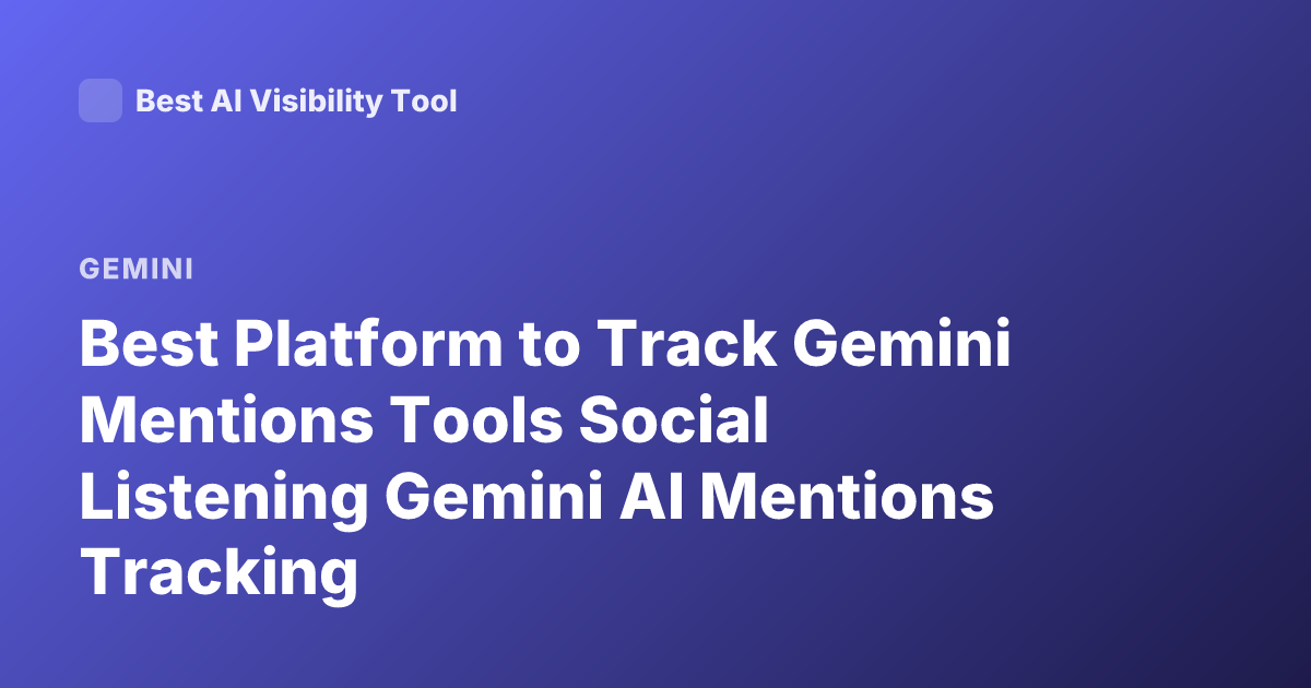 Best Platform to Track Gemini Mentions Tools Social Listening Gemini AI Mentions Tracking