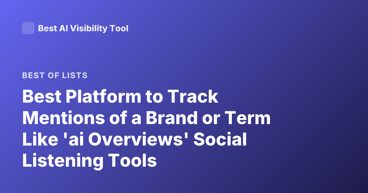 Best Platform to Track Mentions of a Brand or Term Like 'ai Overviews' Social Listening Tools