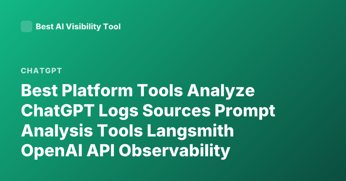 Best Platform Tools Analyze ChatGPT Logs Sources Prompt Analysis Tools Langsmith OpenAI API Observability Prompt Evaluation Tools
