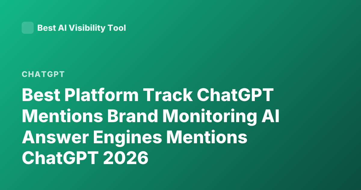 Best Platform Track ChatGPT Mentions Brand Monitoring AI Answer Engines Mentions ChatGPT 2026