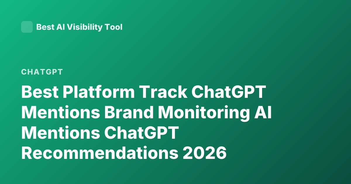 Best Platform Track ChatGPT Mentions Brand Monitoring AI Mentions ChatGPT Recommendations 2026