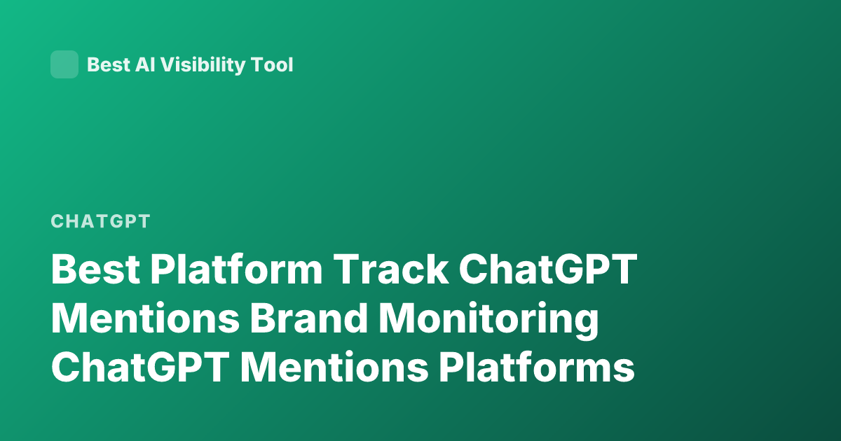 Best Platform Track ChatGPT Mentions Brand Monitoring ChatGPT Mentions Platforms