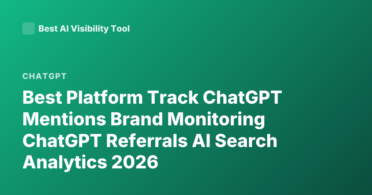 Best Platform Track ChatGPT Mentions Brand Monitoring ChatGPT Referrals AI Search Analytics 2026
