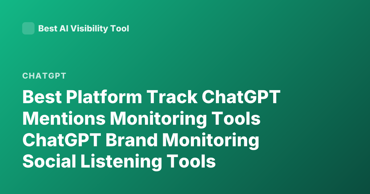 Best Platform Track ChatGPT Mentions Monitoring Tools ChatGPT Brand Monitoring Social Listening Tools