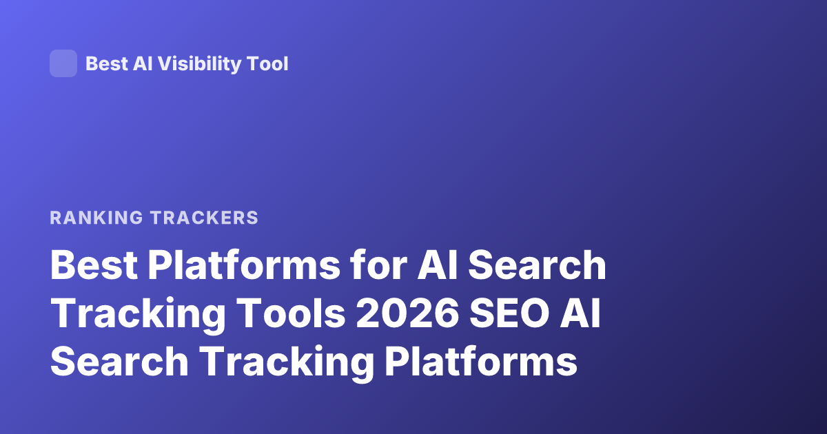 Best Platforms for AI Search Tracking Tools 2026 SEO AI Search Tracking Platforms