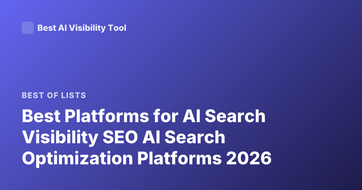 Best Platforms for AI Search Visibility SEO AI Search Optimization Platforms 2026