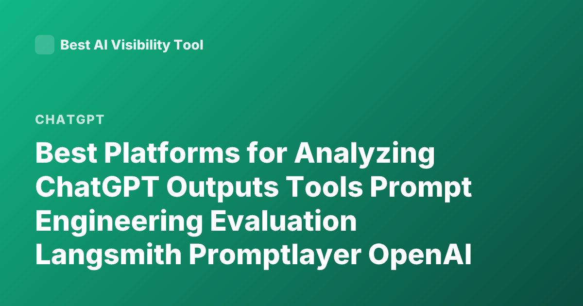 Best Platforms for Analyzing ChatGPT Outputs Tools Prompt Engineering Evaluation Langsmith Promptlayer OpenAI Evals Langfuse