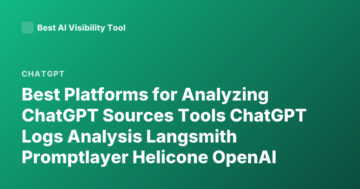 Best Platforms for Analyzing ChatGPT Sources Tools ChatGPT Logs Analysis Langsmith Promptlayer Helicone OpenAI Tracing
