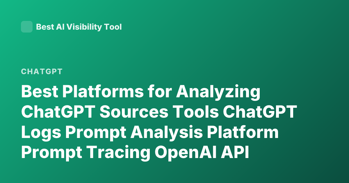 Best Platforms for Analyzing ChatGPT Sources Tools ChatGPT Logs Prompt Analysis Platform Prompt Tracing OpenAI API Observability Langsmith Promptlayer