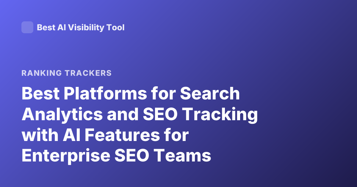 Best Platforms for Search Analytics and SEO Tracking with AI Features for Enterprise SEO Teams
