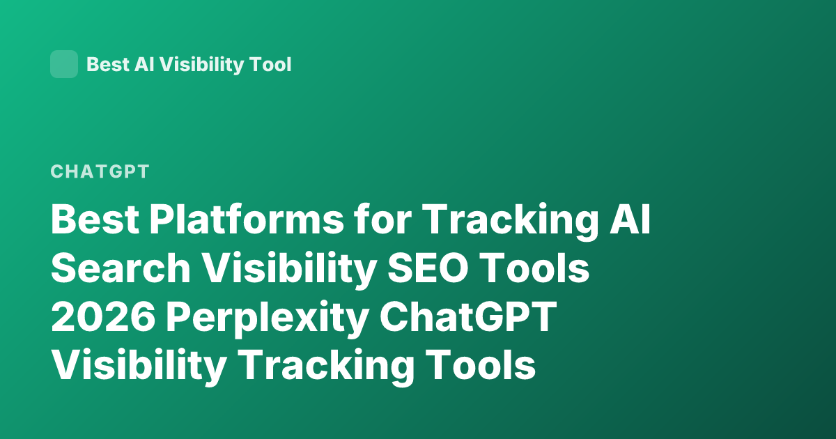 Best Platforms for Tracking AI Search Visibility SEO Tools 2026 Perplexity ChatGPT Visibility Tracking Tools