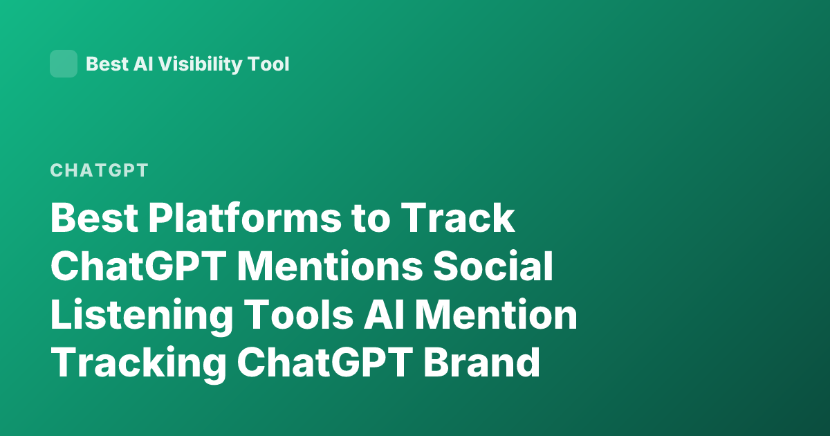 Best Platforms to Track ChatGPT Mentions Social Listening Tools AI Mention Tracking ChatGPT Brand Monitoring Tools