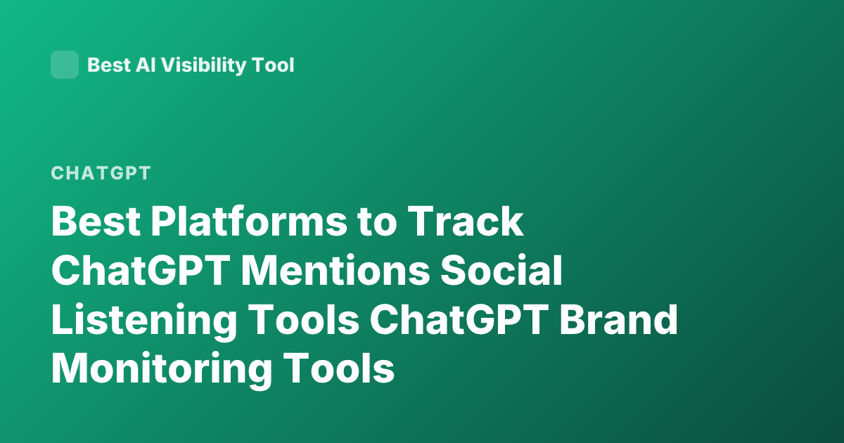 Best Platforms to Track ChatGPT Mentions Social Listening Tools ChatGPT Brand Monitoring Tools