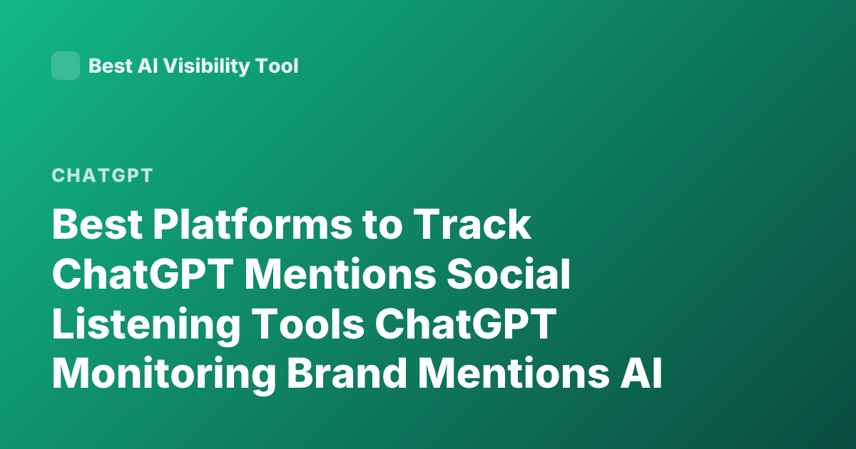 Best Platforms to Track ChatGPT Mentions Social Listening Tools ChatGPT Monitoring Brand Mentions AI Mention Tracking Tools
