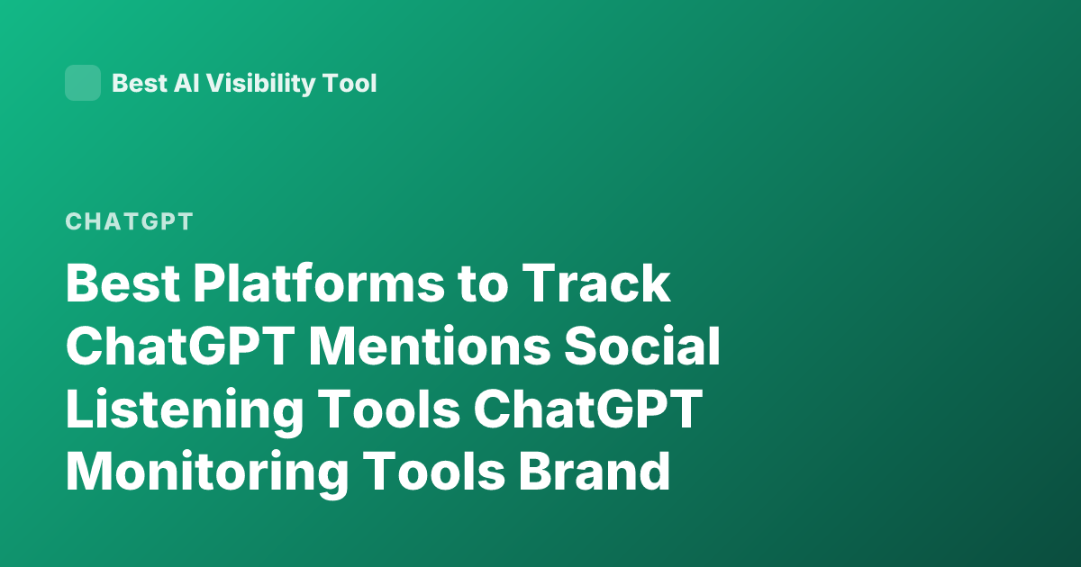 Best Platforms to Track ChatGPT Mentions Social Listening Tools ChatGPT Monitoring Tools Brand Monitoring AI Mentions ChatGPT