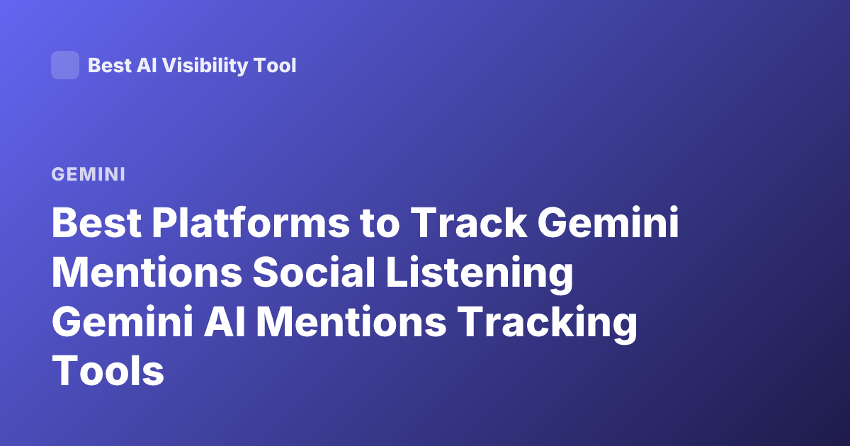 Best Platforms to Track Gemini Mentions Social Listening Gemini AI Mentions Tracking Tools