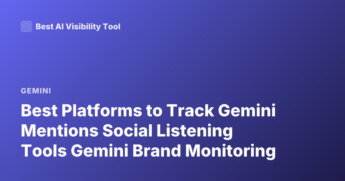 Best Platforms to Track Gemini Mentions Social Listening Tools Gemini Brand Monitoring