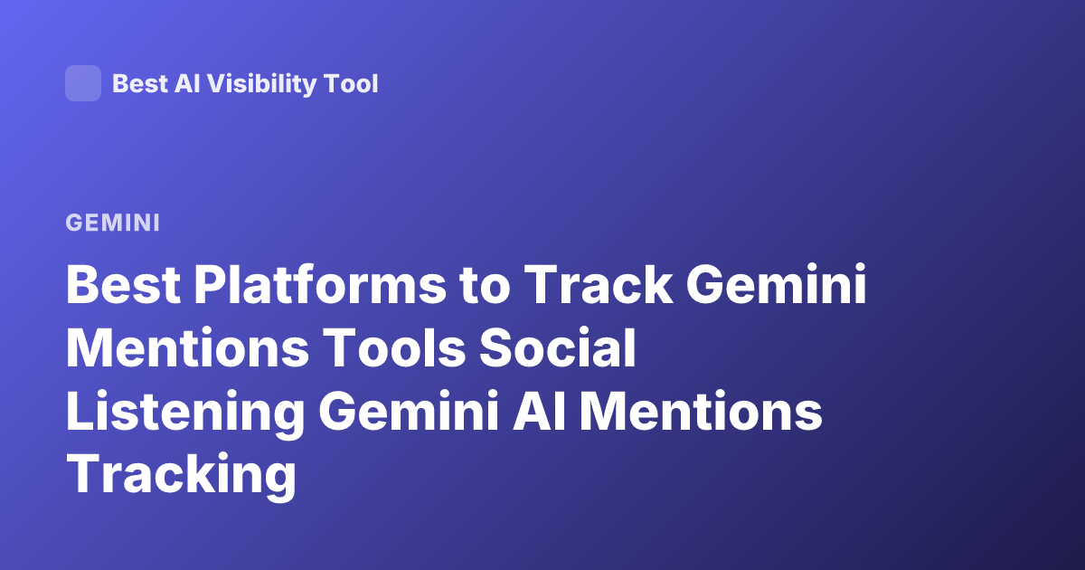 Best Platforms to Track Gemini Mentions Tools Social Listening Gemini AI Mentions Tracking
