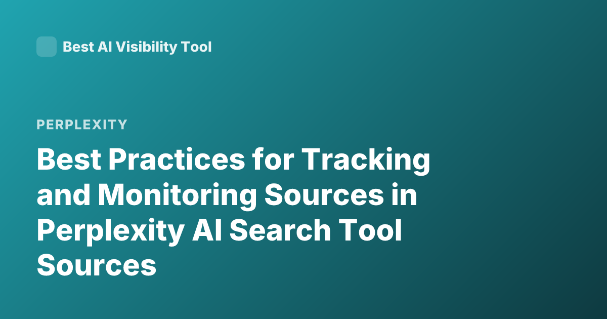 Best Practices for Tracking and Monitoring Sources in Perplexity AI Search Tool Sources