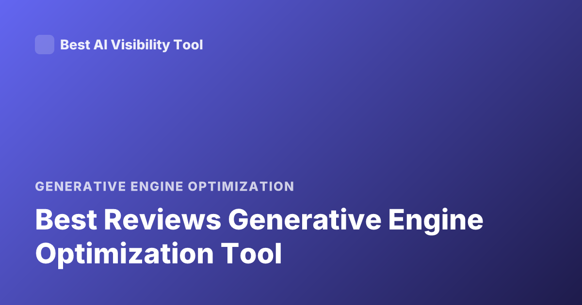 Best Reviews Generative Engine Optimization Tool