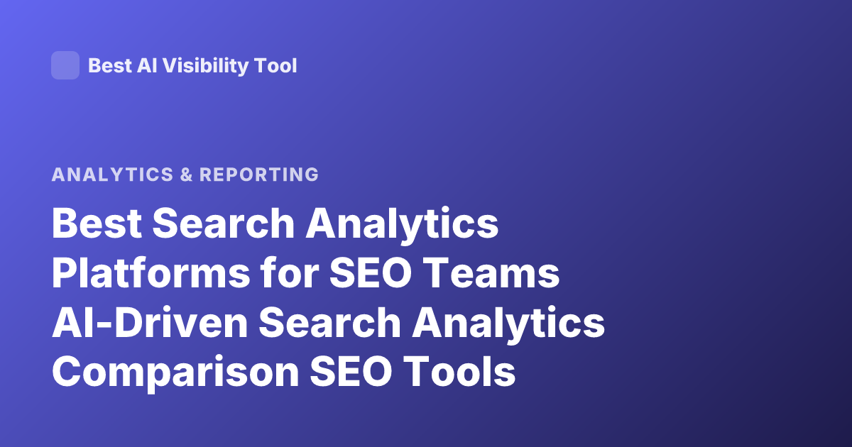 Best Search Analytics Platforms for SEO Teams AI-Driven Search Analytics Comparison SEO Tools