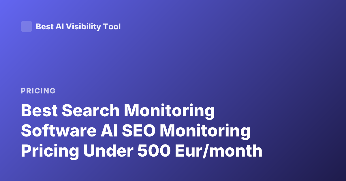 Best Search Monitoring Software AI SEO Monitoring Pricing Under 500 Eur/month