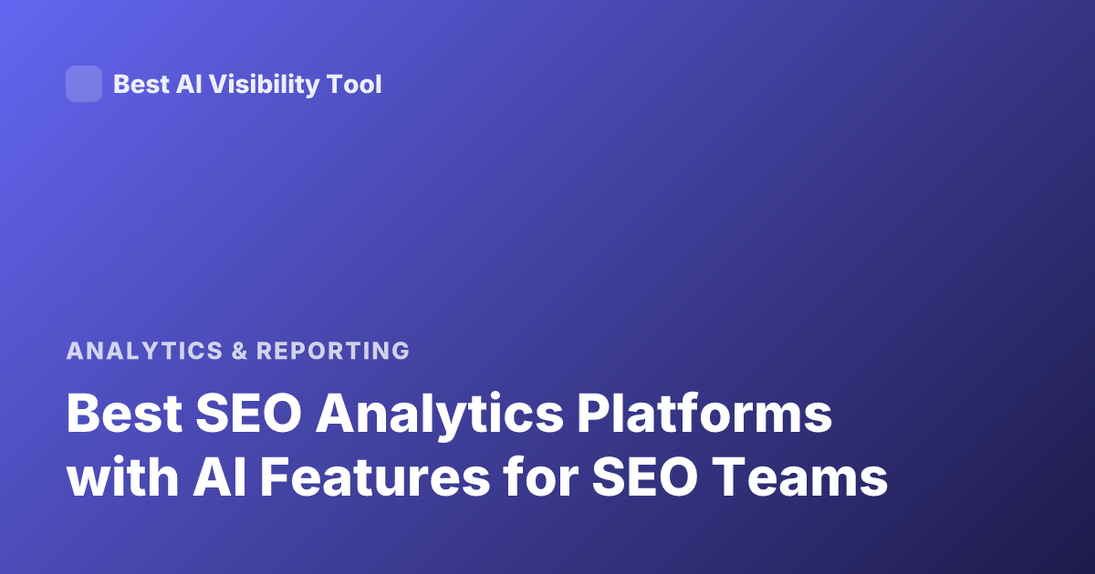 Best SEO Analytics Platforms with AI Features for SEO Teams