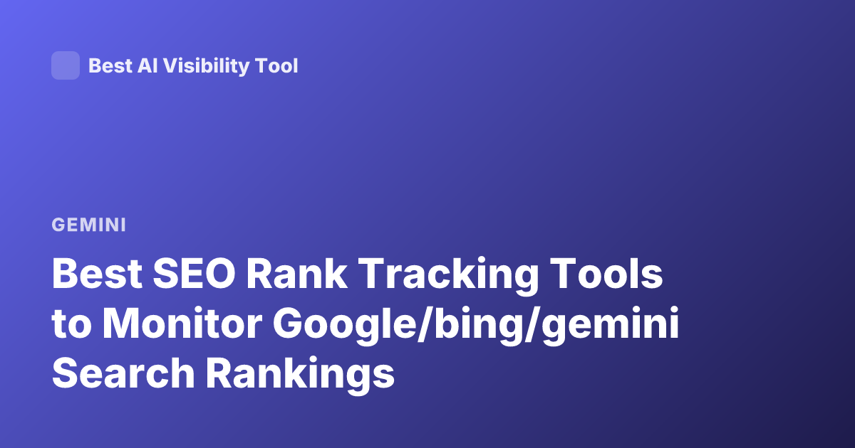 Best SEO Rank Tracking Tools to Monitor Google/bing/gemini Search Rankings
