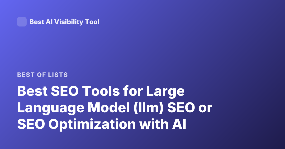 Best SEO Tools for Large Language Model (llm) SEO or SEO Optimization with AI