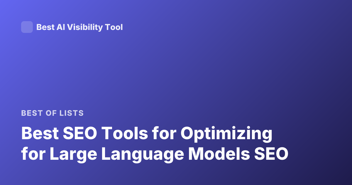 Best SEO Tools for Optimizing for Large Language Models SEO